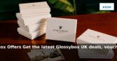 Glossybox UK: Latest Beauty Box Offers