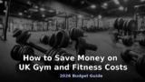 How to Save Money on UK Gym and Fitness Costs – 2026 Budget Guide
