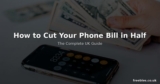 How to Cut Your Phone Bill in Half – The Complete UK Guide