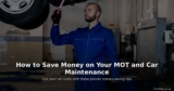 How to Save Money on Your MOT and Car Maintenance