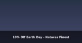 10% Off Storewide Earth Day – Natures Finest
