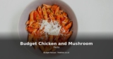 Budget Chicken and Mushroom Pasta