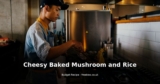 Cheesy Baked Mushroom and Rice