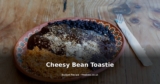 Cheesy Bean Toastie