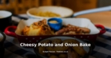 Cheesy Potato and Onion Bake