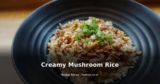Creamy Mushroom Rice