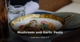 Mushroom and Garlic Pasta