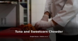 Tuna and Sweetcorn Chowder