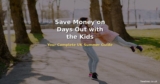 How to Save Money on Days Out with the Kids This Summer