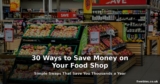 30 Ways to Save Money on Your Food Shop – Simple Swaps That Save Thousands