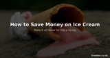 How to Save Money on Ice Cream – Make It at Home for 50p a Scoop