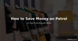 How to Save Money on Petrol – 10 Tips That Actually Work