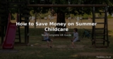 How to Save Money on Summer Childcare in the UK – Your Complete Guide