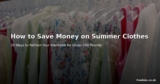 How to Save Money on Summer Clothes – 20 Ways to Refresh Your Wardrobe for Under £100