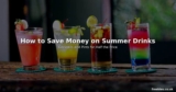 How to Save Money on Summer Drinks – Cocktails and Pints for Half the Price