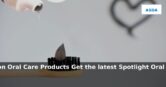 Spotlight Oral Care: Latest Offers on Oral Care Products