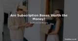 Are Subscription Boxes Worth the Money? An Honest UK Review