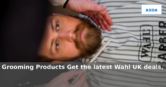 Wahl UK: Latest Offers on Grooming Products