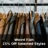25% Off Selected Styles — Weird Fish